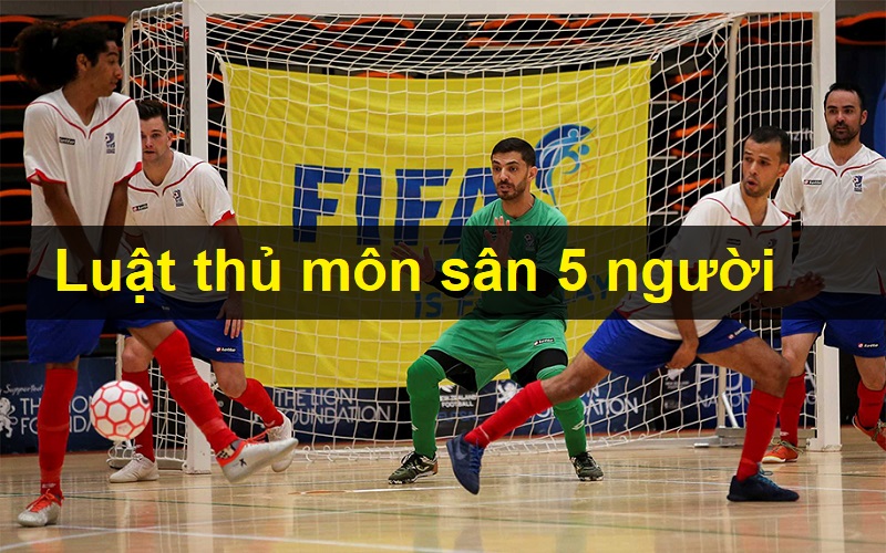 Luật thủ môn sân 5 người