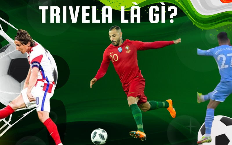 Trivela là gì?